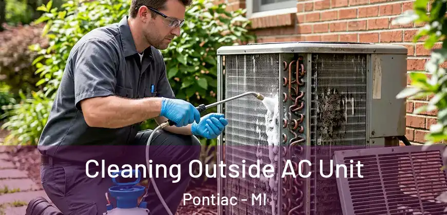 Cleaning Outside AC Unit Pontiac - MI