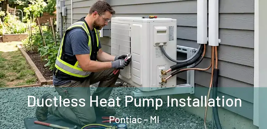  Ductless Heat Pump Installation Pontiac - MI