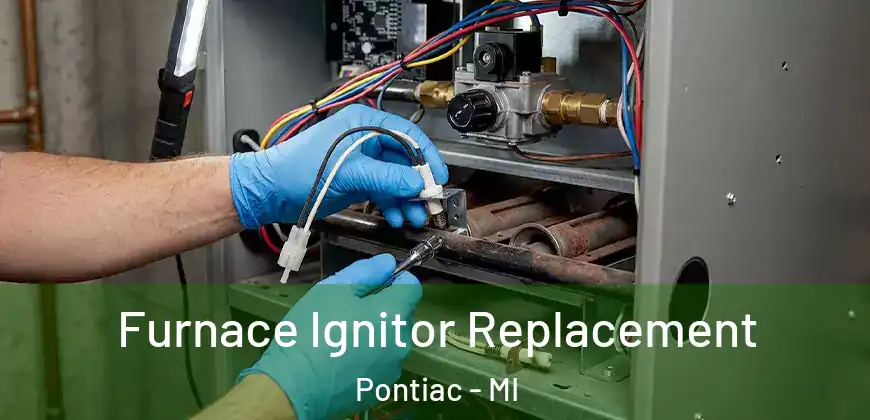 Furnace Ignitor Replacement Pontiac - MI