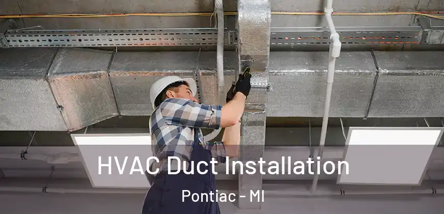  HVAC Duct Installation Pontiac - MI