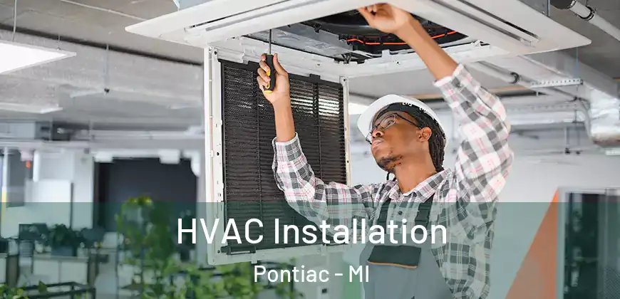  HVAC Installation Pontiac - MI